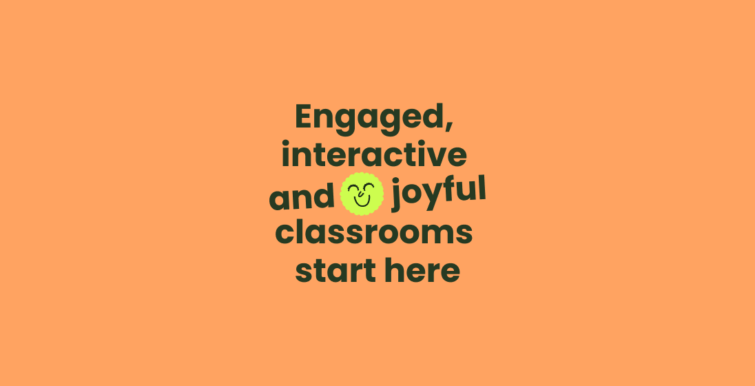 Engaged, interactive and joyful classrooms start here.