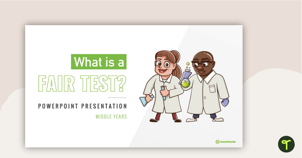 What is a Fair Test? - Middle Years PowerPoint